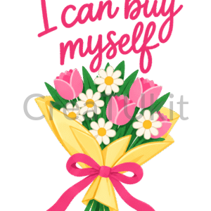 I can buy myself flowers